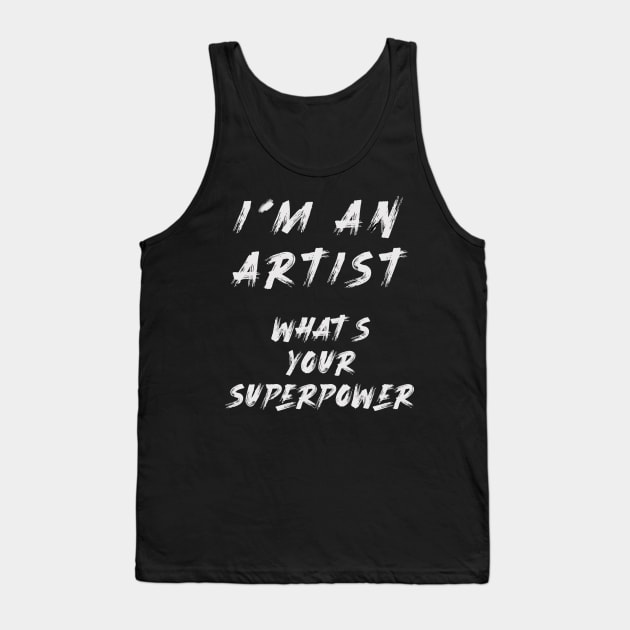 I´m an artist. What´s your superpower Tank Top by Nikoleart